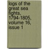 Logs of the Great Sea Fights, 1794-1805, Volume 16, Issue 1 by Thomas Sturges Jackson