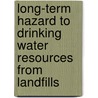 Long-Term Hazard To Drinking Water Resources From Landfills door T. Dorrie