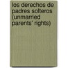 Los Derechos de Padres Solteros (Unmarried Parents' Rights) by Traci Truly