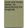 Lunar And Horary Tables, For ... Ascertaining The Longitude door David Thomson