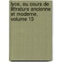 Lyce, Ou Cours de Littrature Ancienne Et Moderne, Volume 13