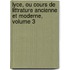 Lyce, Ou Cours de Littrature Ancienne Et Moderne, Volume 3