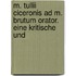 M. Tullii Ciceronis Ad M. Brutum Orator. Eine Kritische Und