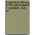 Magnificent Library of the Late Howard T. Goodwin, Esq., of