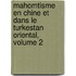 Mahomtisme En Chine Et Dans Le Turkestan Oriental, Volume 2