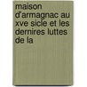 Maison D'Armagnac Au Xve Sicle Et Les Dernires Luttes de La door Charles Samaran