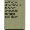 Making A Difference In Teacher Education Through Self-Study door Anastasia P. Samaras