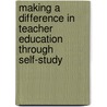 Making A Difference In Teacher Education Through Self-Study by Anastasia P. Samaras
