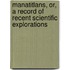 Manatitlans, Or, a Record of Recent Scientific Explorations
