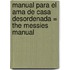 Manual Para El Ama De Casa Desordenada = The Messies Manual