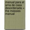 Manual Para El Ama De Casa Desordenada = The Messies Manual door Sandra Felton