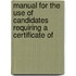 Manual for the Use of Candidates Requiring a Certificate of