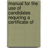 Manual for the Use of Candidates Requiring a Certificate of by Edward J. Henessey