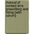 Manual Of Contact Lens Prescribing And Fitting [with Cdrom]