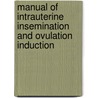 Manual of Intrauterine Insemination and Ovulation Induction door Roman Pyrzak