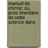 Manuel de Chimie; Ou, Prcis Lmentaire de Cette Science Dans