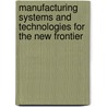 Manufacturing Systems And Technologies For The New Frontier by Unknown