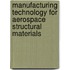 Manufacturing Technology for Aerospace Structural Materials