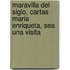 Maravilla del Siglo, Cartas Maria Enriqueta, Sea Una Visita