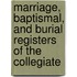 Marriage, Baptismal, and Burial Registers of the Collegiate