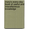 Mary's Every-Day Book of Useful and Miscellaneous Knowledge door Frances E. Burbury