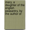 Mary, a Daughter of the English Peasantry, by the Author of door Herbert Byng Hall