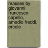Masses By Giovanni Francesco Capello, Amadio Freddi, Ercole by By Schnoebelen.