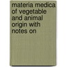 Materia Medica of Vegetable and Animal Origin with Notes on door John Humphrey