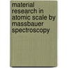 Material Research in Atomic Scale by Massbauer Spectroscopy door Miroslav Mashlan