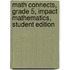 Math Connects, Grade 5, Impact Mathematics, Student Edition