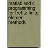 Matlab And C Programming For Trefftz Finite Element Methods door Qinghua Qin