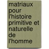 Matriaux Pour L'Histoire Primitive Et Naturelle de L'Homme door Onbekend