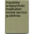Maudsley Antipsychotic Medication Review Service Guidelines