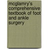McGlamry's Comprehensive Textbook of Foot and Ankle Surgery by Stephen J. Miller
