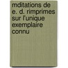 Mditations de E. D. Rimprimes Sur L'Unique Exemplaire Connu door Estienne Durand
