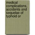 Medical Complications, Accidents and Sequelae of Typhoid or