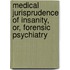 Medical Jurisprudence of Insanity, Or, Forensic Psychiatry