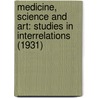 Medicine, Science And Art: Studies In Interrelations (1931) door Alfred E. Cohn