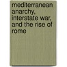 Mediterranean Anarchy, Interstate War, and the Rise of Rome door Arthur M. Eckstein