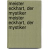 Meister Eckhart, Der Mystiker Meister Eckhart, Der Mystiker by Adolf Lasson