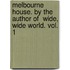 Melbourne House. By The Author Of  Wide, Wide World. Vol. 1