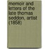 Memoir And Letters Of The Late Thomas Seddon, Artist (1858)