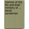 Memoir Of The Life And Brief Ministry Of ... David Sandeman by Andrew Alexander Bonar