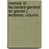 Memoir of Lieutenant-General Sir Garnet J. Wolseley, Volume