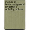 Memoir of Lieutenant-General Sir Garnet J. Wolseley, Volume by Charles Rathbone Low