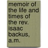 Memoir Of The Life And Times Of The Rev. Isaac Backus, A.m. door Alvah Hovey