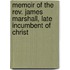 Memoir Of The Rev. James Marshall, Late Incumbent Of Christ