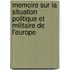 Memoire Sur La Situation Politique Et Militaire De L'Europe