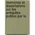 Memoires Et Dissertations Sur Les Antiquites Publies Par La