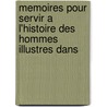 Memoires Pour Servir A L'Histoire Des Hommes Illustres Dans door Onbekend